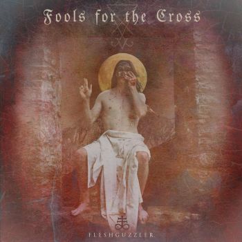 Fleshguzzler - Fools for the Cross (2023)