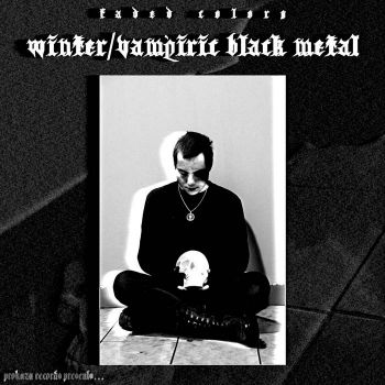 Faded Colors - Winter/Vampiric Black Metal (2023)