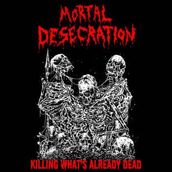 Mortal Desecration - Killing What's Already Dead (2023)