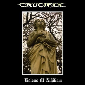 Crucifix - Visions Of Nihilism (Compilation) (2013)