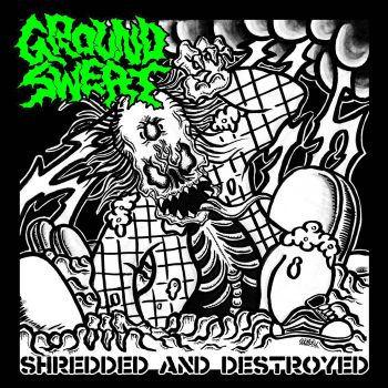 Ground Sweat - Shredded and Destroyed (2021)