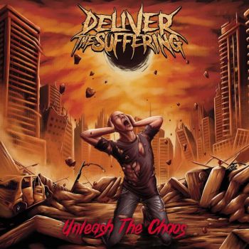 Deliver the Suffering - Unleash the Chaos (2024)
