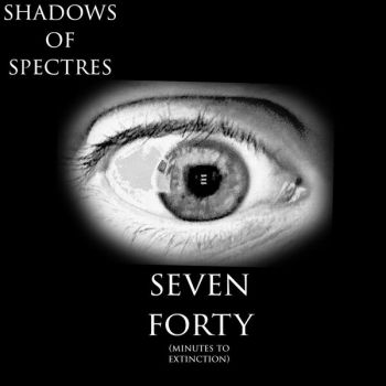 Shadows of Spectres - Seven Forty (Minutes to Extinction) (2024)