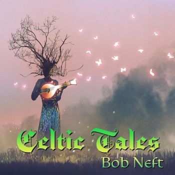 Bob Neft - Celtic Tales (2024)