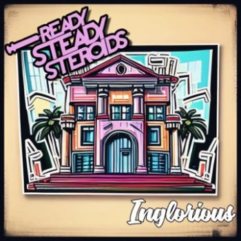 Ready Steady Steroids - Inglorious (2024)