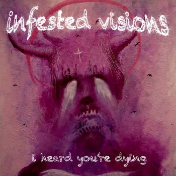 Infested Visions - I Heard You're Dying (2024)