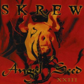 Skrew - Angel Seed XXIII (1997)