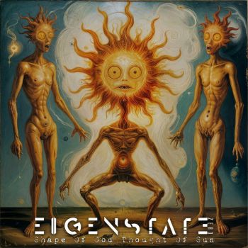 Eigenstate Zero - Shape of God Thought of Sun (2025)