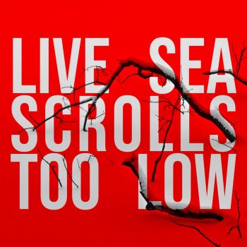 Live Sea Scrolls - Too Low (2025)