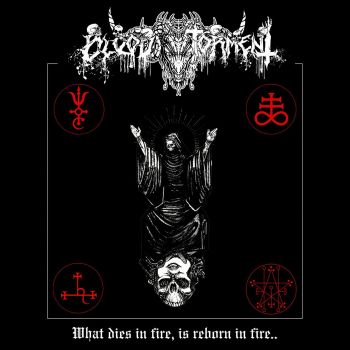 Blood Torment - What Dies in Fire, Is Reborn in Fire... (2024)