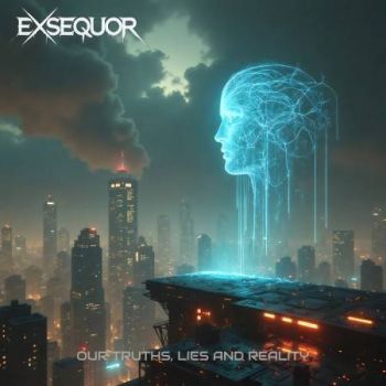 Exsequor - Our Truths, Lies and Reality (2025)