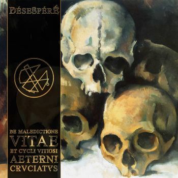 Desespere - De Maledictione Vitae et Cycli Vitiosi Aeterni Cruciatus (2025)