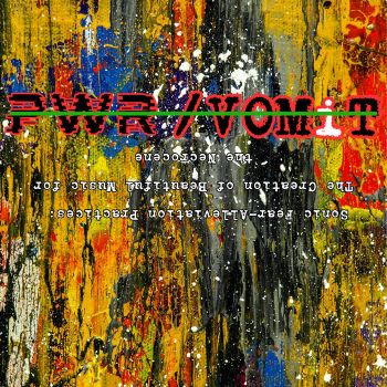 PWR/VOMiT - Sonic Fear-Alleviation Practices: The Creation of Beautiful Music for the Necrocene (2025)