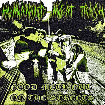 Humanoid Meat Trash - Good Meth Out on the Streets (2025)