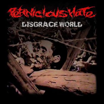 Pernicious Hate - Disgrace World (2005)