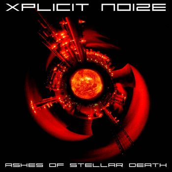 Xplicit Noize - Ashes of Stellar Death (2005)