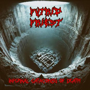 Putrid Priest - Infernal Catacombs of Death (2025)
