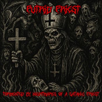 Putrid Priest - Tormented by Nightmares of a Satanic Priest (2025)