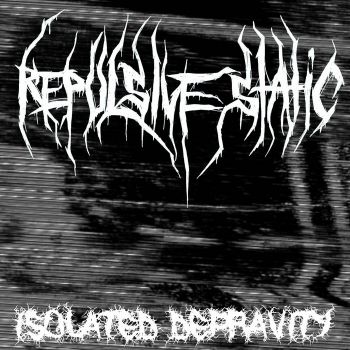Repulsive Static - Isolated Depravity (2025)