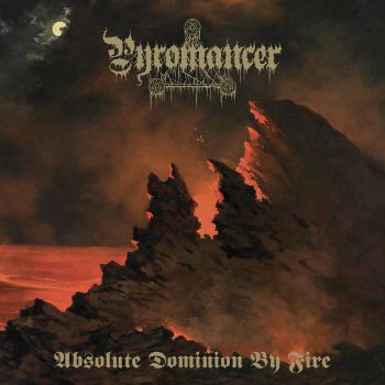 Pyromancer - Absolute Dominion by Fire (2025)