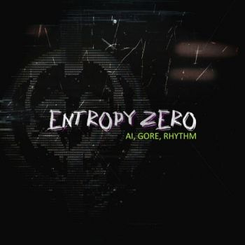 Entropy Zero - AI, Gore, Rhythm (2025)