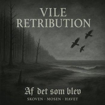 Vile Retribution - Af Det Som Blev (2025)