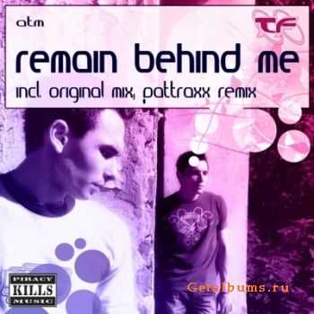 A.T.M. - Remain Behind Me (2010)