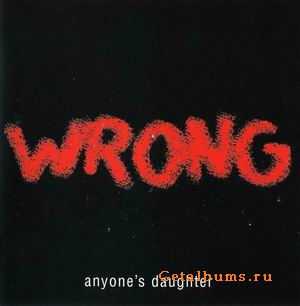 ANYONE'S DAUGHTER - WRONG - 2004