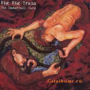 BIG BIG TRAIN - THE UNDERFALL YARD - 2009