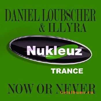 Daniel Loubscher & Illyra - Now Or Never (2010)