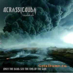 Acrassicauda - Only The Dead See The End Of The War [ep] (2010)