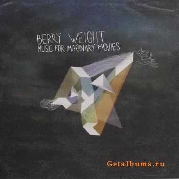 Berry Weight - Music For Imaginary Movies (2010)