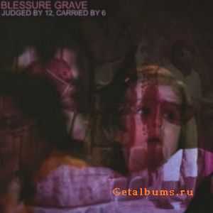 Blessure Grave - Judged By 12, Carried By 6 (2010)