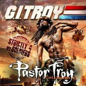 Pastor Troy - G.I. Troy Strictly 4 My Soldiers (2010)