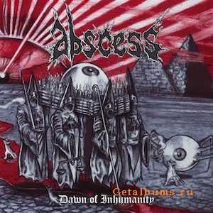 Abscess - Dawn Of Inhumanity (2010)