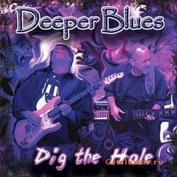 Deeper Blues - Dig The Hole (2008)