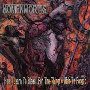 NomenMortis - How I Learn to Bleed... For the Things I Wish to Forget (2000)