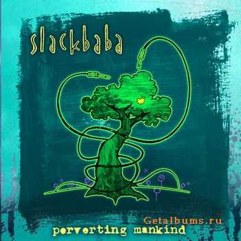 Slackbaba - Perverting Mankind (2010)