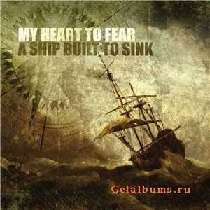 My Heart To Fear - A Ship Built To Sink (EP) [2010]