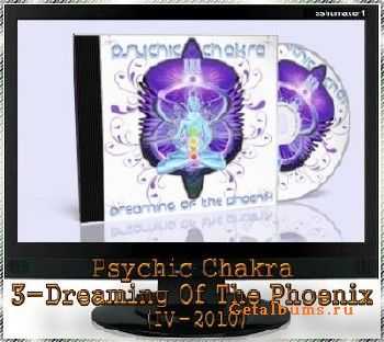 Psychic Chakra 3-Dreaming Of The Phoenix (IV-2010)