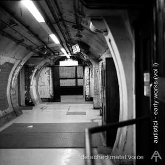 Autistici - Detached Metal Voice Early Works Vol.1 (2010)