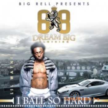 Lil Wayne - I Ball So Hard (2010) Lil Wayne - I Ball So Hard (2010)