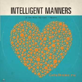 Intelligent Manners - If You Want My Love (2010)