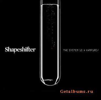 Shapeshifter - The System Is A Vampire (2010)