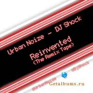 Urban Noize - Reinvented the Remixtape (2010)