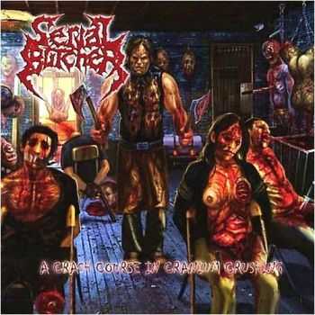 Serial Butcher - A Crash Course in Cranium Crushing (2010) 