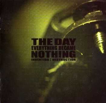 The Day Everything Became Nothing - Invention:Destruction (2006)