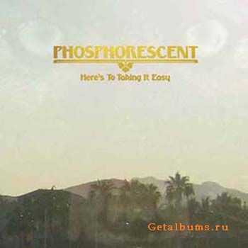 Phosphorescent - Here's To Taking It Easy (2010)