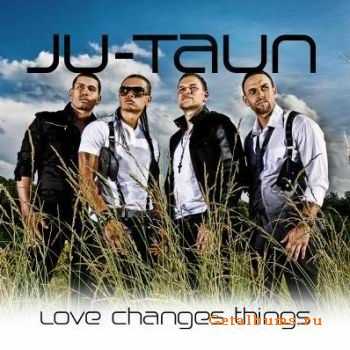 Ju-Taun - Love Changes Things (2010)