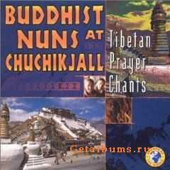 Buddhist Nuns at chuchikjall - Tibetan Prayer Chants (2000)